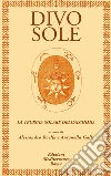 Divo Sole: La teurgia solare dell'alchimia. E-book. Formato PDF ebook di Alessandro Boella