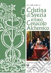 Cristina di Svezia e il suo Cenacolo Alchemico. E-book. Formato PDF ebook