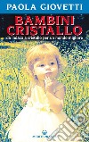 Bambini cristallo: da indaco a cristallo per un mondo migliore. E-book. Formato PDF ebook di Paola Giovetti