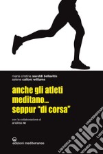 Anche gli atleti meditano... seppur 'di corsa'. E-book. Formato EPUB ebook