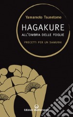 Hagakure: All'ombra delle foglie - Precetti per un Samurai. E-book. Formato EPUB ebook