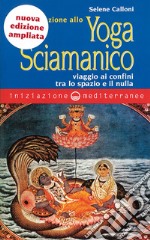 Iniziazione allo Yoga Sciamanico: viaggio ai confini tra lo spazio e il nulla. E-book. Formato EPUB ebook