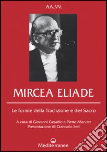 Mircea Eliade: Le forme della Tradizione e del Sacro. E-book. Formato EPUB ebook di AA. VV.