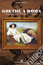 Goethe a Roma: Un grande poeta nell'Italia del Settecento. E-book. Formato EPUB ebook