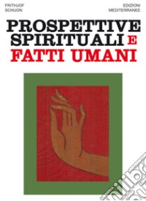 Prospettive spirituali e fatti umani. E-book. Formato EPUB ebook di Frithjof Schuon