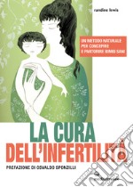 La cura dell'infertilità: Un metodo naturale per concepire e partorire bimbi sani. E-book. Formato EPUB