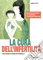 La cura dell'infertilità: Un metodo naturale per concepire e partorire bimbi sani. E-book. Formato EPUB ebook