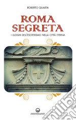 Roma segreta: I luoghi dell’esoterismo nella città eterna. E-book. Formato EPUB ebook