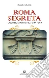 Roma segreta: I luoghi dell’esoterismo nella città eterna. E-book. Formato EPUB ebook