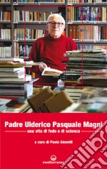 Padre Ulderico Pasquale Magni: Una vita di fede e di scienza. E-book. Formato EPUB ebook