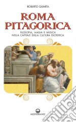 Roma pitagorica: Filosofia, magia e musica nella capitale della cultura esoterica. E-book. Formato EPUB ebook