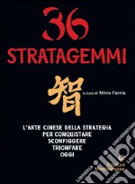 36 stratagemmi: L'arte cinese della strategia per conquistare, sconfiggere, trionfare oggi. E-book. Formato EPUB