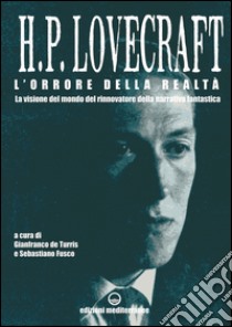 L'orrore della realtà: La visione del mondo del rinnovatore della narrativa fantastica. E-book. Formato EPUB ebook di Howard Phillips Lovecraft