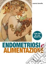 Endometriosi e alimentazione: Con più di 100 ricette. E-book. Formato EPUB ebook