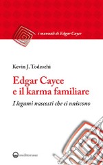 Edgar Cayce e il karma familiare: I legami nascosti che ci uniscono. E-book. Formato EPUB ebook