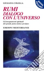 Rumi - dialogo con l'universo: Gli insegnamenti spirituali del grande poeta mistico persiano. E-book. Formato EPUB ebook