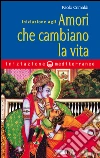 Iniziazione agli amori che cambiano la vita. E-book. Formato EPUB ebook di Paolo Crimaldi