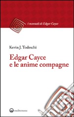 Edgar Cayce e le anime compagne. E-book. Formato EPUB ebook