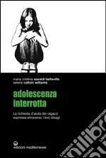 Adolescenza interrotta: La richiesta d’aiuto dei ragazzi espressa attraverso i loro disagi. E-book. Formato EPUB ebook