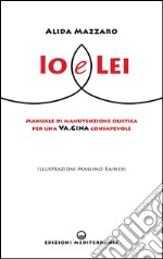 Io e Lei: Manuale di manutenzione olistica per una Va.Gina consapevole. E-book. Formato EPUB ebook