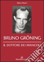 Bruno Gröning: il dottore dei miracoli. E-book. Formato EPUB ebook