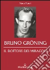 Bruno Gröning: il dottore dei miracoli. E-book. Formato EPUB ebook di Mara Macrì