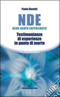 NDE Near-Death Experiences: Testimonianze di esperienze in punto di morte. E-book. Formato EPUB ebook di Paola Giovetti