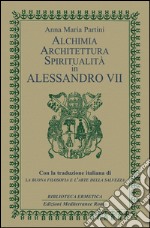 Alchimia, architettura, spiritualità in Alessandro VII: Con la traduzione italiana di La buona filosofia e l'arte della salvezza. E-book. Formato EPUB ebook