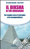 Il Diksha di Sri Bhagavan: Un viaggio verso il risveglio e la consapevolezza. E-book. Formato EPUB ebook di Osvaldo Sponzilli