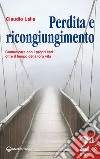 Perdita e ricongiungimento: Comunicare con i propri cari oltre il tempo della loro vita. E-book. Formato EPUB ebook