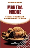 Mantra Madre: Le tradizioni e le pratiche segrete del matrimonio mistico e del risveglio. E-book. Formato EPUB ebook