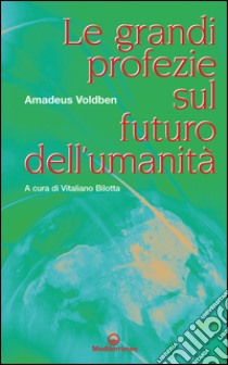 Le grandi profezie sul futuro dell'umanità. E-book. Formato EPUB ebook di Amadeus Voldben