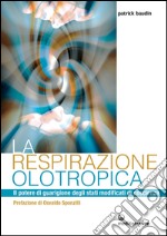 La respirazione olotropica: Il potere di guarigione degli stati modificati di coscienza. E-book. Formato EPUB ebook