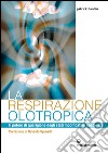 La respirazione olotropica: Il potere di guarigione degli stati modificati di coscienza. E-book. Formato EPUB ebook