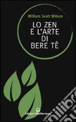 Lo zen e l'arte di bere tè. E-book. Formato EPUB