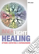 Inner Light Healing: attivare l'autostima e l'autoguarigione. E-book. Formato EPUB ebook