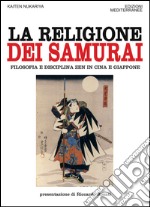 La religione dei Samurai: Filosofia e disciplina ZEN in Cina e Giappone. E-book. Formato EPUB