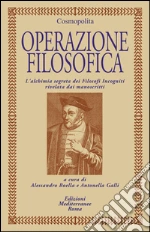 Operazione filosofica: L’alchimia segreta dei Filosofi Incogniti rivelata dai manoscritti. E-book. Formato EPUB