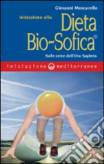 Iniziazione alla dieta Bio-Sofica: sulle orme dell'Ovo Sapiens. E-book. Formato EPUB ebook