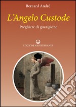 L'Angelo custode: Preghere di guarigione. E-book. Formato EPUB