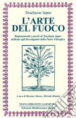 L'Arte del fuoco: Ragionamenti e poesie di Teuchasio Iapav dedicate agli investigatori della pietra filosofica. E-book. Formato EPUB ebook