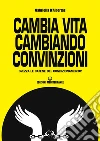 Cambia vita cambiando convinzioni: Spezza le catene del condizionamento!. E-book. Formato EPUB ebook di Gabriella D'Albertas