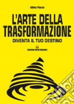 L'arte della trasformazione: Diventa il tuo destino. E-book. Formato EPUB ebook