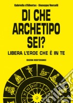 Di che archetipo sei?: libera l'eroe che è in te. E-book. Formato EPUB ebook