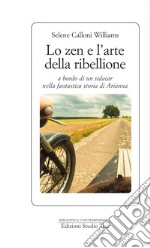 Lo zen e l'arte della ribellione: a bordo di un sidecar nella fantastica storia di Arianna. E-book. Formato EPUB ebook