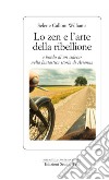 Lo zen e l'arte della ribellione: a bordo di un sidecar nella fantastica storia di Arianna. E-book. Formato EPUB ebook