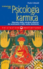 Iniziazione alla psicologia karmica: Dinamica delle relazioni affettive, dei sentimenti e delle scelte destiniche. E-book. Formato EPUB ebook