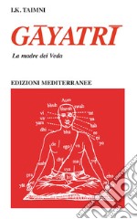 Gayatri: la madre dei Veda. E-book. Formato EPUB ebook