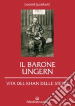 Il Barone Ungern: Vita del Khan delle steppe. E-book. Formato EPUB ebook