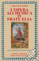 L'opera alchemica in Frate Elia. E-book. Formato EPUB ebook